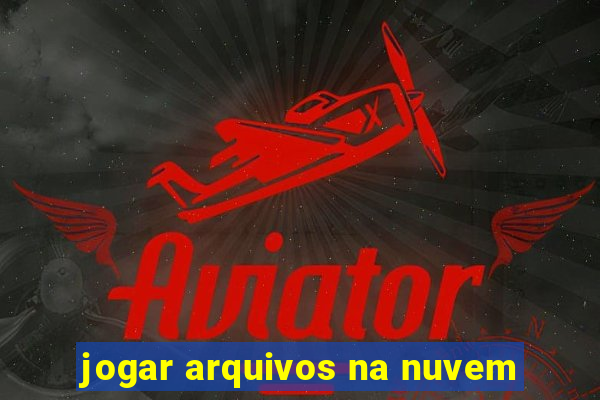 jogar arquivos na nuvem